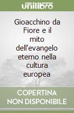 Gioacchino da Fiore e il mito dell'evangelo eterno nella cultura europea