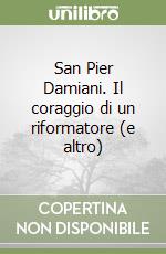 San Pier Damiani. Il coraggio di un riformatore (e altro) libro