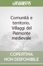 Comunità e territorio. Villaggi del Piemonte medievale libro