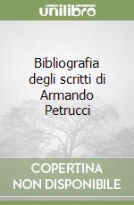 Bibliografia degli scritti di Armando Petrucci