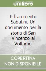 Il frammento Sabatini. Un documento per la storia di San Vincenzo al Volturno libro