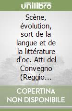 Scène, évolution, sort de la langue et de la littérature d'oc. Atti del Convegno (Reggio Calabria-Messina, 7-13 luglio 2002) libro