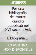 Per una bibliografia dei trattati giuridici pubblicati nel XVI secolo. Vol. 2: Bibliografia delle raccolte. Indici dei trattati non compresi nei Tractatus universi iuris libro