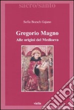 Gregorio Magno. Alle origini del Medioevo libro