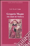 Gregorio Magno. Alle origini del Medioevo libro