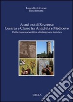 A sud-est di Ravenna: Cesarea e Classe fra antichità e Medioevo. Dalla ricerca scientifica alla fruizione turistica