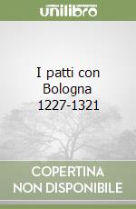 I patti con Bologna 1227-1321