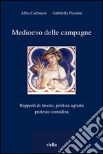 Medioevo delle campagne. Rapporti di lavoro, politica agraria, protesta contadina libro