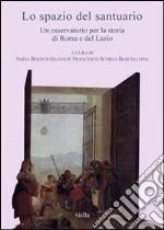 Lo spazio del santuario. Un osservatorio per la storia di Roma e del Lazio. Con CD-ROM libro