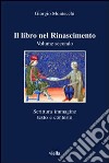 Il libro nel Rinascimento. Vol. 2: Scrittura, immagine, testo e contesto libro di Montecchi Giorgio