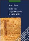 Titulus. I manoscritti come fonte per l'identificazione dei testi mediolatini libro