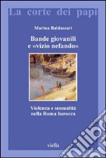 Bande giovanili e «vizio nefando». Violenza e sessualità nella Roma barocca libro