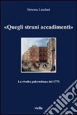 «Quegli strani accadimenti». La rivolta palermitana del 1773 libro