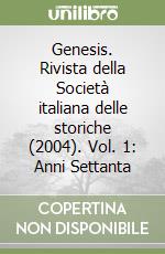 Genesis. Rivista della Società italiana delle storiche (2004). Vol. 1: Anni Settanta libro
