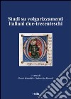 Studi su volgarizzamenti italiani due-trecenteschi libro