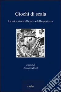 Giochi di scala. La microstoria alla prova dell'esperienza