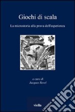 Giochi di scala. La microstoria alla prova dell'esperienza libro