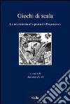 Giochi di scala. La microstoria alla prova dell'esperienza libro