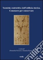 Tecniche costruttive dell'edilizia storica. Conoscere per conservare libro