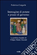 Immagine di potere e prassi di governo. La politica feudale di Filippo Maria Visconti