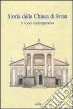 Storia della chiesa di Ivrea in epoca contemporanea libro