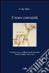 Creare comunità. Firenze e i centri di nuova fondazione della Toscana medievale libro di Pirillo Paolo