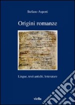 Origini romanze. LIngue, testi antichi, letterature