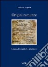Origini romanze. LIngue, testi antichi, letterature libro