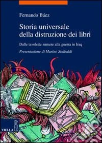 Storia universale della distruzione dei libri. Dalle tavolette sumere alla guerra in Iraq