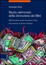 Storia universale della distruzione dei libri. Dalle tavolette sumere alla guerra in Iraq libro