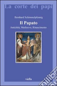 Il papato. Antichità, Medioevo, Rinascimento