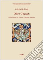 Oltre Cîteaux. Gioacchino da Fiore e l'Ordine florense libro