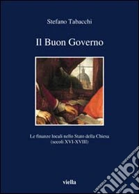 Il buon governo. Le finanze locali nello Stato della Chiesa (secoli XVI-XVIII)