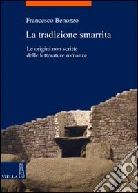 La tradizione smarrita. le origini non scritte delle letterature romanze