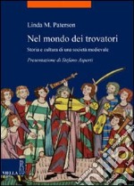 Nel mondo dei trovatori. Storia e cultura di una società medioevale libro