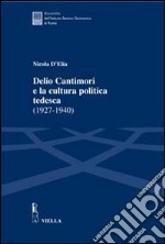 Delio Cantimori e la cultura politica tedesca (1927-1940) libro