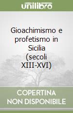 Gioachimismo e profetismo in Sicilia (secoli XIII-XVI) libro