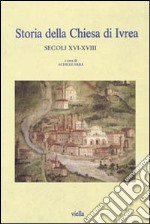 Storia della Chiesa di Ivrea. Secoli XVI-XVIII libro