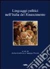 Linguaggi politici nell'Italia del Rinascimento libro