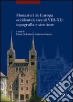 Monasteri in Europa occidentale (secoli VIII-XI): topografia e strutture. Atti del Convegno internazionale (Castel San Vincenzo, 23-26 settembre 2004). Ediz. illustrata