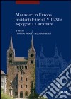 Monasteri in Europa occidentale (secoli VIII-XI): topografia e strutture. Atti del Convegno internazionale (Castel San Vincenzo, 23-26 settembre 2004). Ediz. illustrata libro