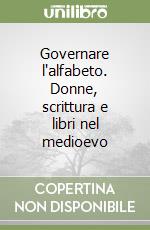 Governare l'alfabeto. Donne, scrittura e libri nel medioevo