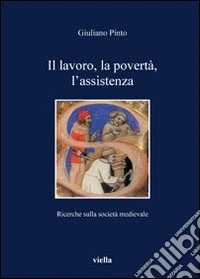 Il lavoro, la povertà, l'assistenza. Ricerche sulla società medievale