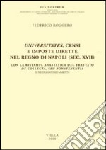 Universitates, censi e imposte dirette nel regno di Napoli (sec. XVII). Con la ristampa anastatica del trattato De collecta, seu bonatenentia di Nicola Antonio Marotta