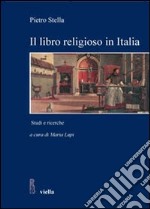 Il libro religioso in Italia nell'età moderna e contemporanea. Studi e ricerche libro