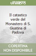 Il catastico verde del Monastero di S. Giustina di Padova