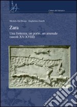 Zara. Una fortezza, un porto, un arsenale (secoli XV-XVIII) libro