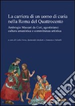 La carriera di un uomo di curia nella Roma del quattrocento libro