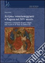 Scriptae venezianeggianti a Ragusa nel XVI secolo. Edizione e commento di testi volgari dell'Archivio di Stato di Dubrovnik