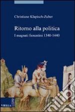 Ritorno alla politica. I magnati fiorentini, 1340-1440 libro